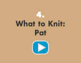 What to Knit: Pat - video